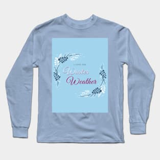 I love the winter weather christmas quote Long Sleeve T-Shirt